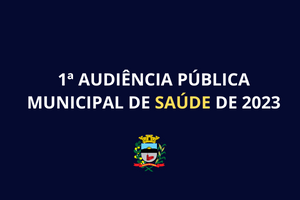 1ª AUDIÊNCIA PÚBLICA MUNICIPAL DE SAÚDE DE 2023 - Saiba como participar