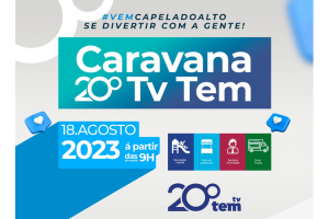 Venha participar da Caravana TV TEM em Capela do Alto no dia 18 de agosto, a partir das 9:00 horas!